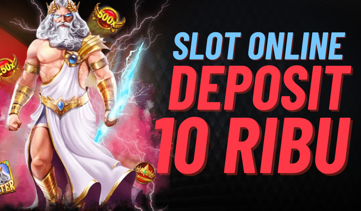 Panduan Mudah Bermain Slot dengan Deposit 10K